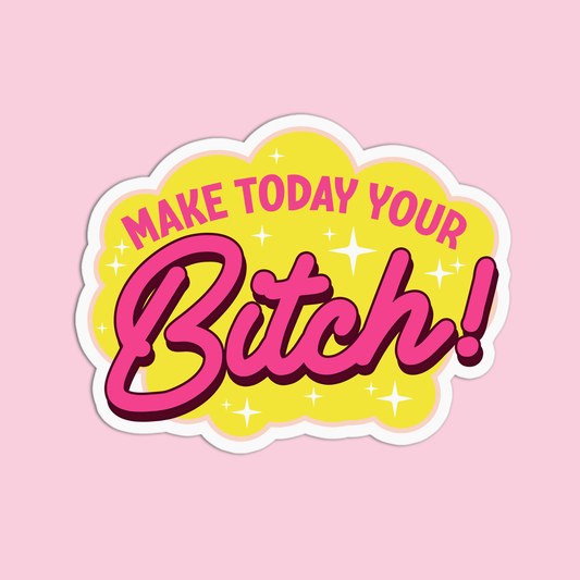 Bitchin' Girls Make Today Your Bitch Vinyl Textured Sticker