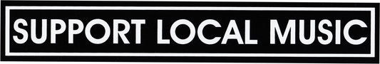 Sticker - SUPPORT LOCAL MUSIC -  Musician Music Lover Gift