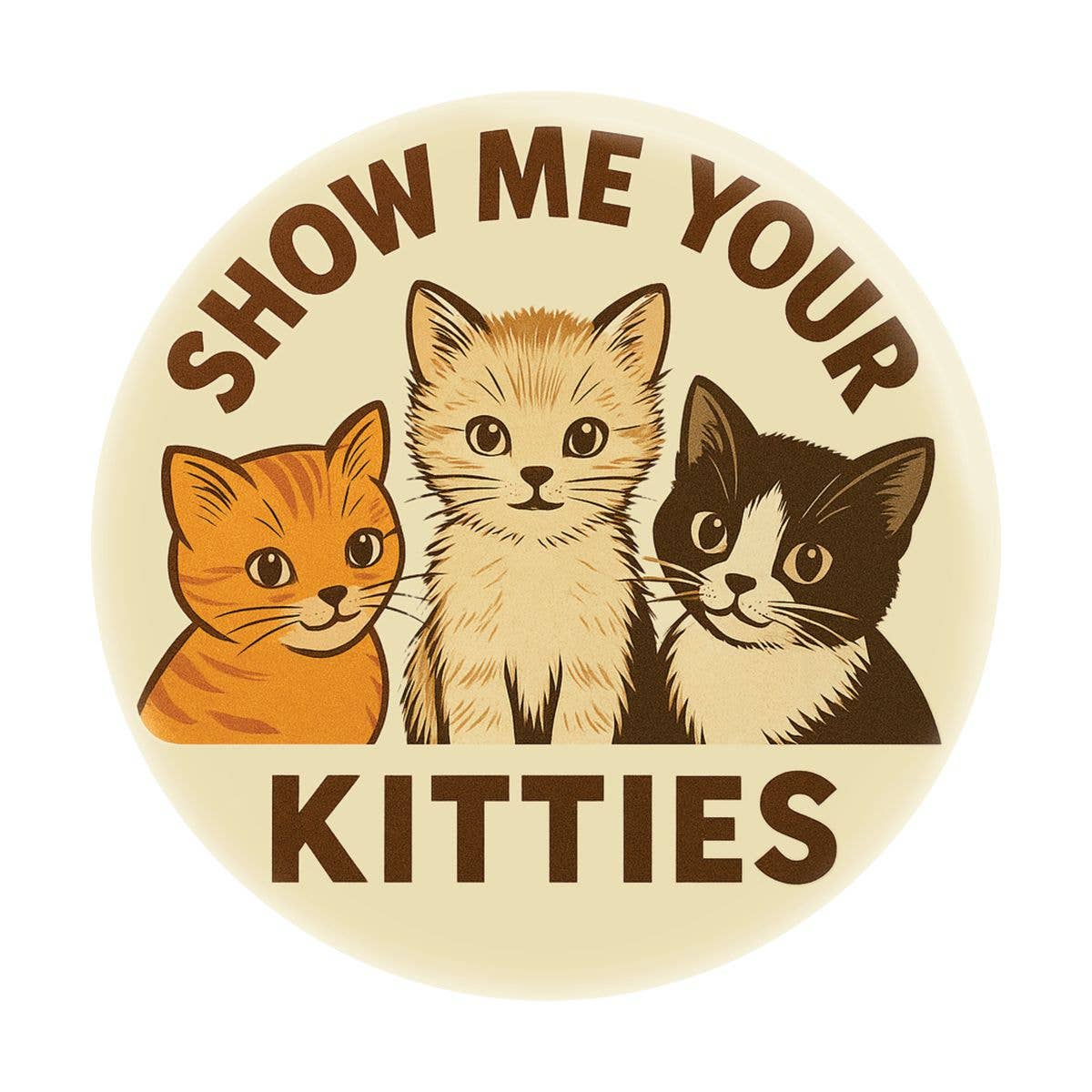 Pin-on Button - 1.25 Inch - "Show Me Your Kitties"