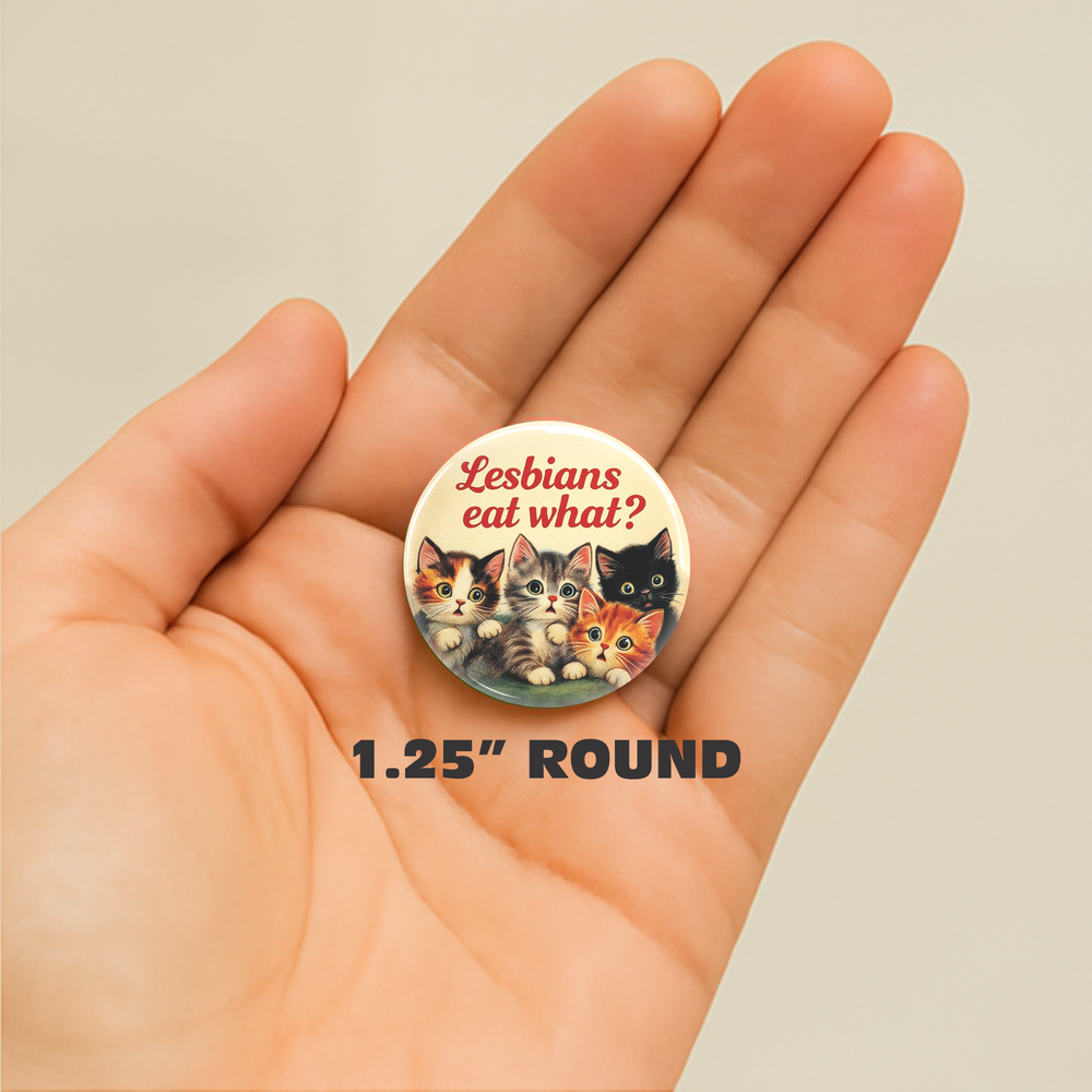 1.25" Button - Lesbians Eat What Kitty Funny Cats Pride LGBT