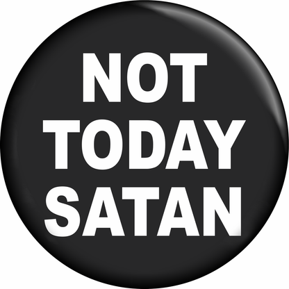 1.5” Button - Not Today Satan - Funny Goth Defiant Humor