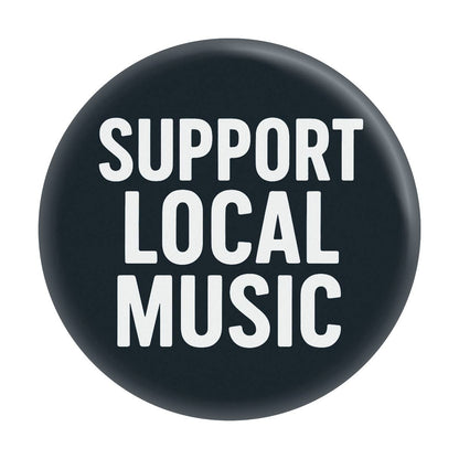 1.5" Button - Support Local Music Indie Band Live Gig Scene