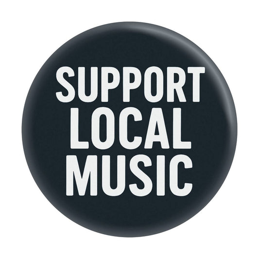1.5" Button - Support Local Music Indie Band Live Gig Scene